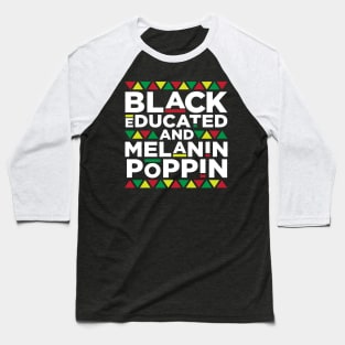 Black Educated and Melanin Poppin, African American, Black Lives Matter, Black Pride Baseball T-Shirt